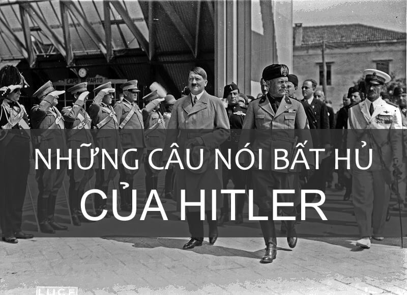 Câu nói nổi tiếng của Hitler mà bạn không thể nào quên